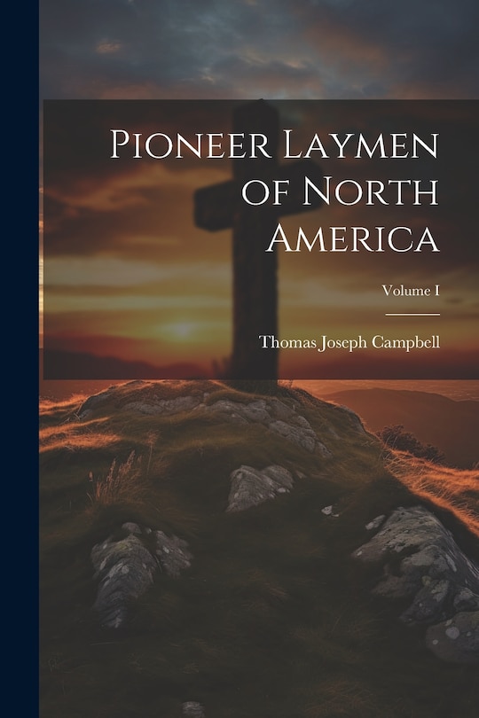 Front cover_Pioneer Laymen of North America; Volume I
