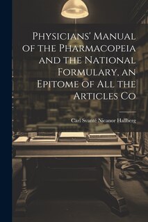 Front cover_Physicians' Manual of the Pharmacopeia and the National Formulary, an Epitome of all the Articles Co
