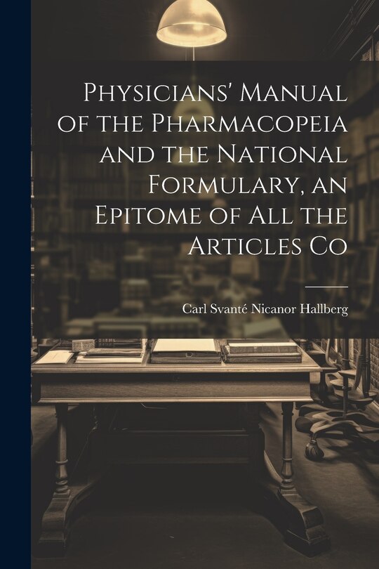 Front cover_Physicians' Manual of the Pharmacopeia and the National Formulary, an Epitome of all the Articles Co