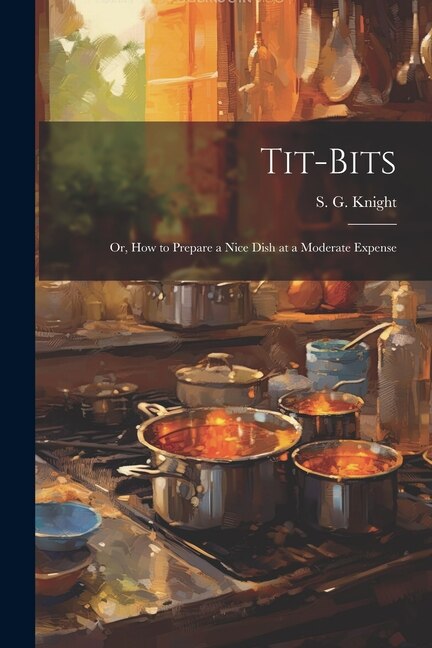 Couverture_Tit-Bits; or, How to Prepare a Nice Dish at a Moderate Expense