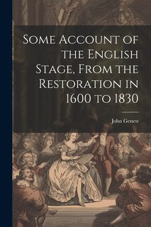 Front cover_Some Account of the English Stage, From the Restoration in 1600 to 1830