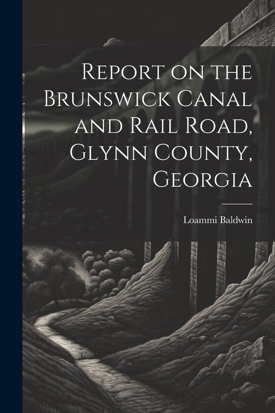 Front cover_Report on the Brunswick Canal and Rail Road, Glynn County, Georgia