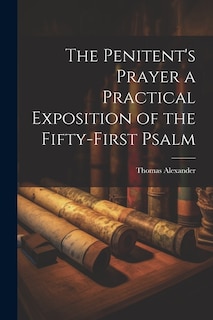 The Penitent's Prayer a Practical Exposition of the Fifty-first Psalm