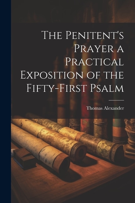 The Penitent's Prayer a Practical Exposition of the Fifty-first Psalm