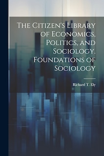 Couverture_The Citizen's Library of Economics, Politics, and Sociology. Foundations of Sociology