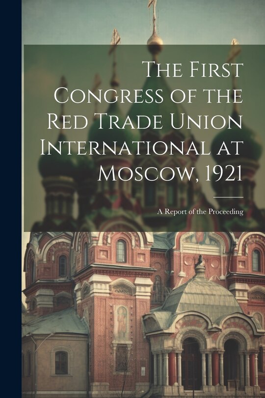 Couverture_The First Congress of the Red Trade Union International at Moscow, 1921