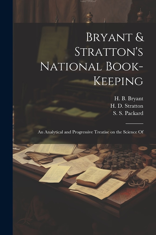 Front cover_Bryant & Stratton's National Book-Keeping; an Analytical and Progressive Treatise on the Science Of