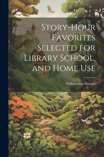 Front cover_Story-Hour Favorites Selected for Library School, and Home Use