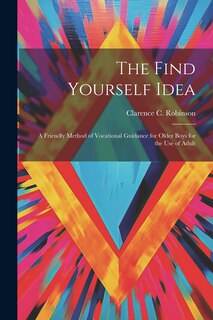 Front cover_The Find Yourself Idea; a Friendly Method of Vocational Guidance for Older Boys for the use of Adult