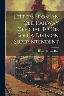 Couverture_Letters From An Old Railway Official To His Son, A Division Superintendent