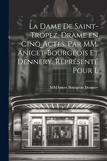 Front cover_La Dame De Saint-Tropez, Drame en Cinq Actes. Par MM. Anicet-Bourgeois et Dennery. Représenté Pour l