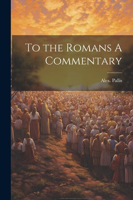 To the Romans A Commentary