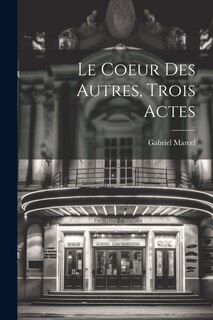 Couverture_Le Coeur Des Autres, Trois Actes