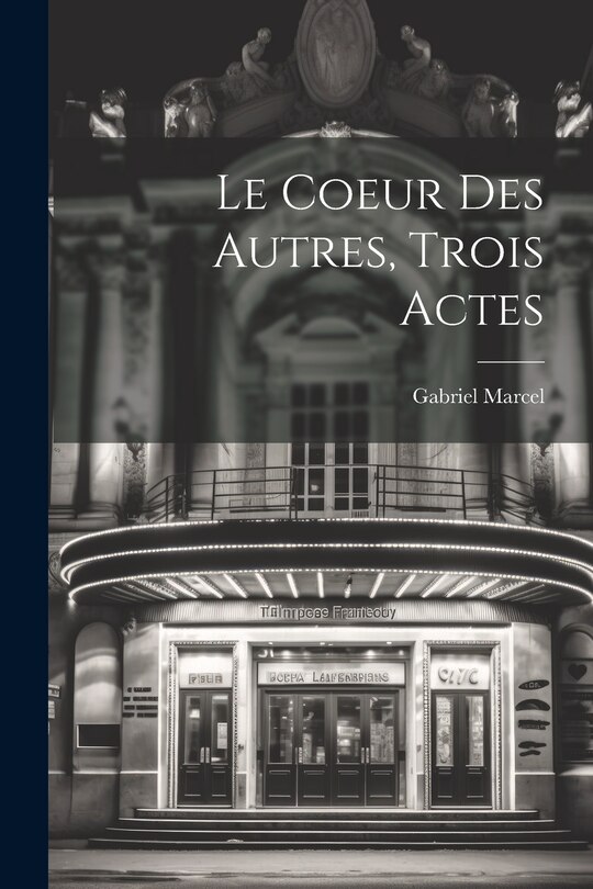 Couverture_Le Coeur Des Autres, Trois Actes