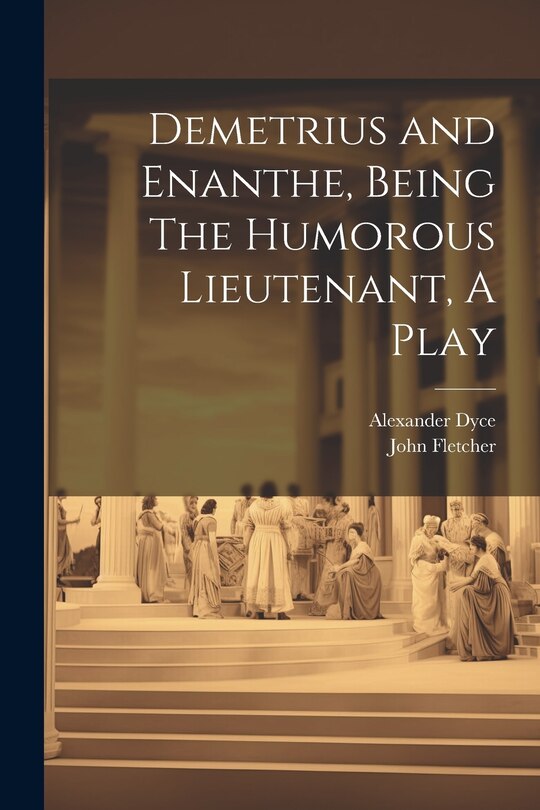 Front cover_Demetrius and Enanthe, Being The Humorous Lieutenant, A Play