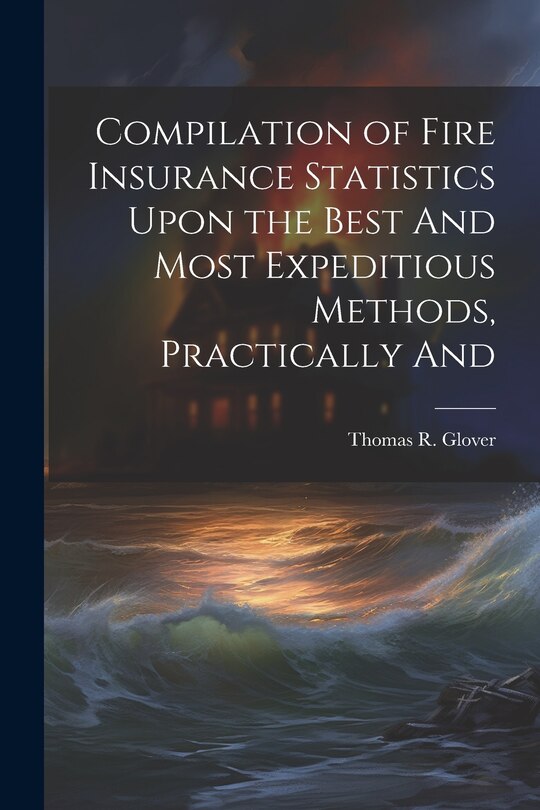 Couverture_Compilation of Fire Insurance Statistics Upon the Best And Most Expeditious Methods, Practically And