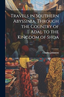 Front cover_Travels in Southern Abyssinia, Through the Country of Adal to the Kingdom of Shoa