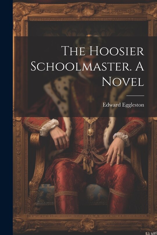 Front cover_The Hoosier Schoolmaster. A Novel