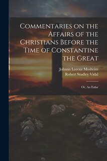 Front cover_Commentaries on the Affairs of the Christians Before the Time of Constantine the Great; or, An Enlar
