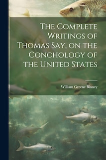 Front cover_The Complete Writings of Thomas Say, on the Conchology of the United States