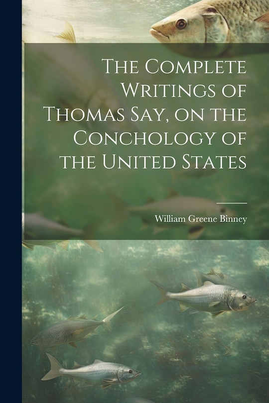 Front cover_The Complete Writings of Thomas Say, on the Conchology of the United States