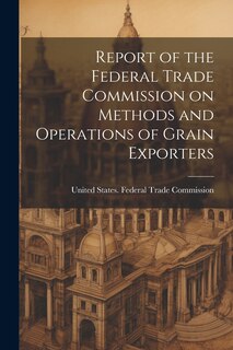 Front cover_Report of the Federal Trade Commission on Methods and Operations of Grain Exporters