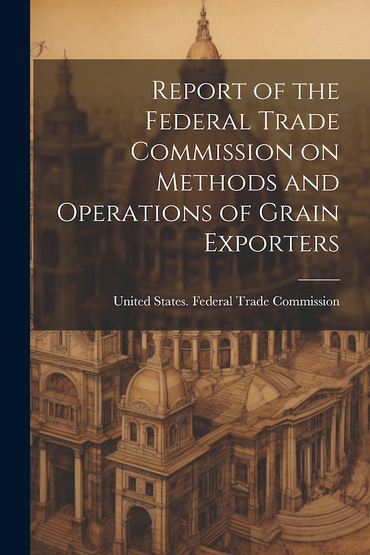 Front cover_Report of the Federal Trade Commission on Methods and Operations of Grain Exporters