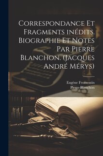 Couverture_Correspondance et fragments inédits. Biographie et notes par Pierre Blanchon. (Jacques André Mérys)