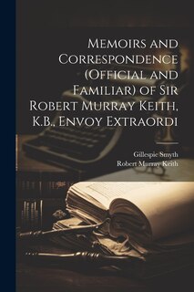 Front cover_Memoirs and Correspondence (Official and Familiar) of Sir Robert Murray Keith, K.B., Envoy Extraordi