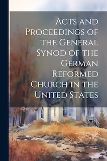 Front cover_Acts and Proceedings of the General Synod of the German Reformed Church in the United States