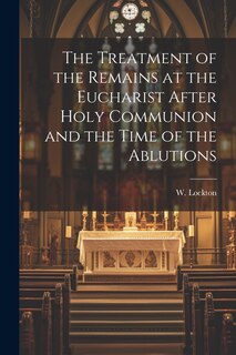 Couverture_The Treatment of the Remains at the Eucharist After Holy Communion and the Time of the Ablutions