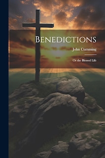 Front cover_Benedictions; or the Blessed Life