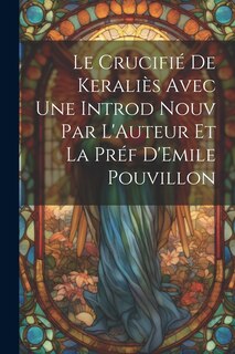 Couverture_Le Crucifié de Keraliès Avec une Introd Nouv Par L'Auteur et la Préf D'Emile Pouvillon