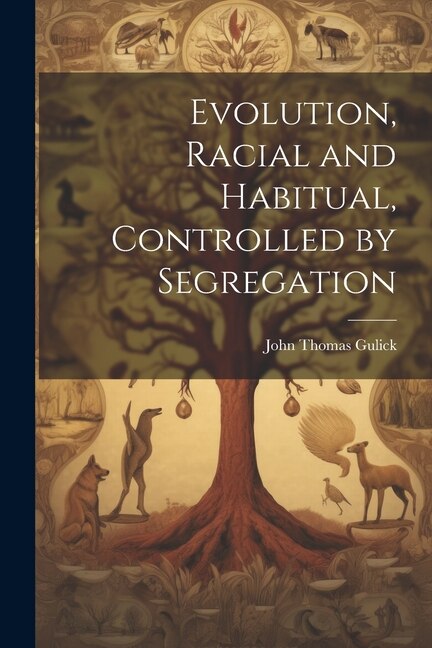 Front cover_Evolution, Racial and Habitual, Controlled by Segregation