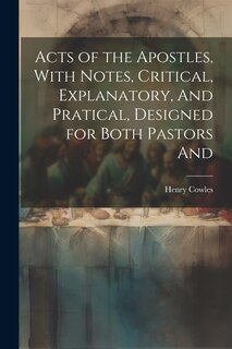 Front cover_Acts of the Apostles, With Notes, Critical, Explanatory, And Pratical, Designed for Both Pastors And