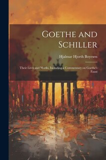 Front cover_Goethe and Schiller; Their Lives and Works, Including a Commentary on Goethe's Faust