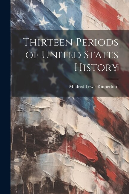 Thirteen Periods of United States History