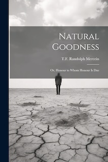 Couverture_Natural Goodness; or, Honour to Whom Honour is Due