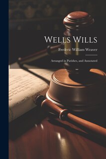 Front cover_Wells Wills; Arranged in Parishes, and Annotated