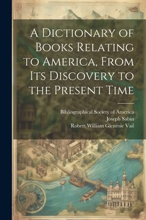 Front cover_A Dictionary of Books Relating to America, From Its Discovery to the Present Time