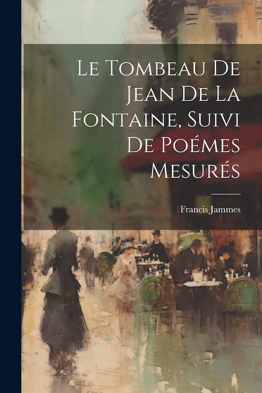 Couverture_Le tombeau de Jean de La Fontaine, suivi de Poémes mesurés
