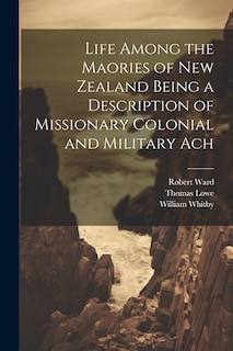Front cover_Life Among the Maories of New Zealand Being a Description of Missionary Colonial and Military Ach