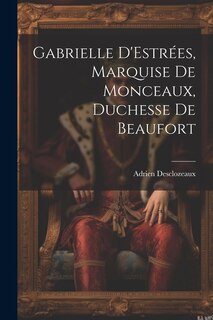 Front cover_Gabrielle D'Estrées, Marquise de Monceaux, Duchesse de Beaufort