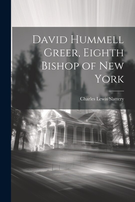 Front cover_David Hummell Greer, Eighth Bishop of New York