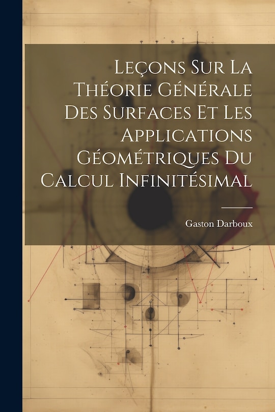 Front cover_Leçons sur la Théorie Générale des Surfaces et les Applications Géométriques Du Calcul Infinitésimal