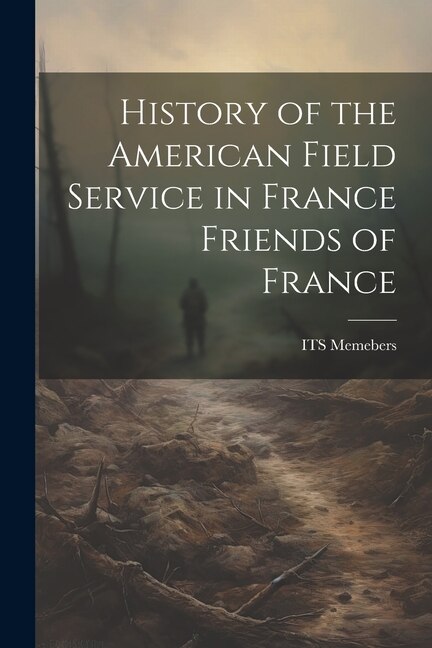 Front cover_History of the American Field Service in France Friends of France