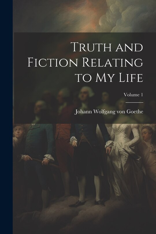Front cover_Truth and Fiction Relating to my Life; Volume 1