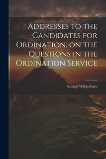 Couverture_Addresses to the Candidates for Ordination, on the Questions in the Ordination Service