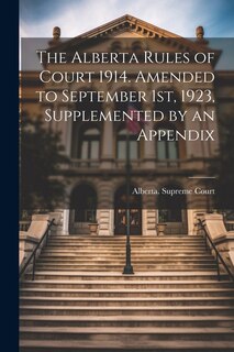 Couverture_The Alberta Rules of Court 1914. Amended to September 1st, 1923, Supplemented by an Appendix