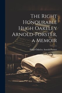 Front cover_The Right Honourable Hugh Oakeley Arnold-Forster, a Memoir